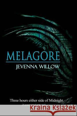 Melagore: Three Hours Either Side of Midnight Jevenna Willow 9781512209761