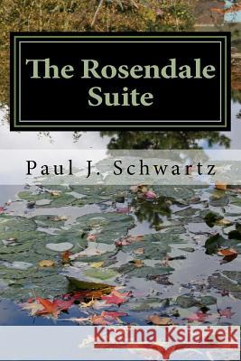 The Rosendale Suite Paul J. Schwartz 9781512209846