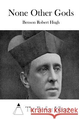 None Other Gods Benson Rober The Perfect Library 9781512210446 Createspace