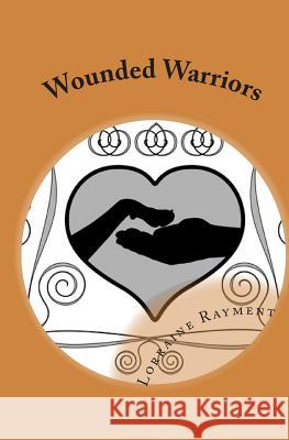 Wounded Warriors Lorraine Rayment 9781512210842 Createspace