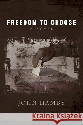 Freedom To Choose Hamby, John 9781512210941