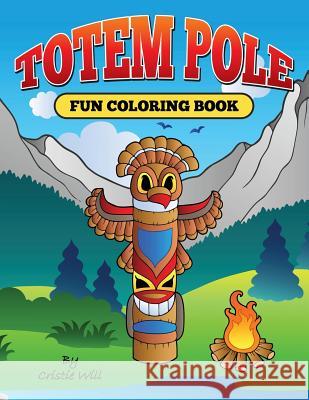 Totem Pole: Fun Coloring Book Cristie Will 9781512211283