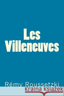 Les Villeneuves Remy Joseph Roussetzki 9781512211375 Createspace