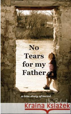 No Tears for my Father: A True Story of Incest Boland Ba, Viga 9781512212426