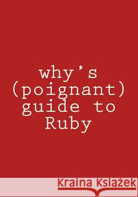 why's (poignant) guide to Ruby: in color Why the Lucky Stiff 9781512212938