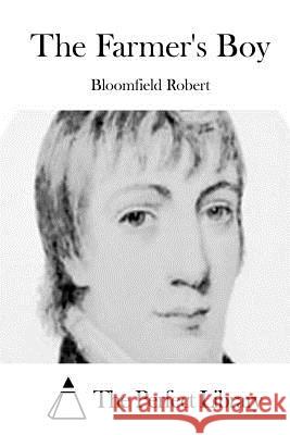 The Farmer's Boy Bloomfield Robert The Perfect Library 9781512213034 Createspace