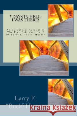 7 Days In Hell: I Was There!: An Eyewitness Account of the True Existence Hell Weiskircher, Shane L. 9781512214116 Createspace