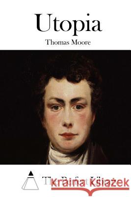 Utopia Thomas Moore The Perfect Library 9781512214130 Createspace