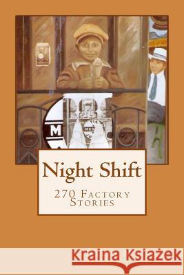 Night Shift: 270 Factory Stories David Macaray 9781512214963 Createspace