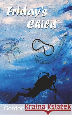 Friday's Child Gordon Victor Summers 9781512215762 Createspace