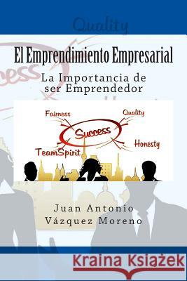 El Emprendimiento Empresarial: La Importancia de ser Emprendedor Vazquez Moreno, Juan Antonio 9781512216110