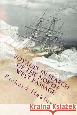 Voyages In Search of the North-West Passage Hakluyt, Richard 9781512216226