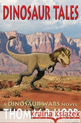 Dinosaur Tales Thomas P. Hopp 9781512216363 Createspace