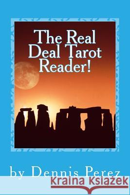 The Real Deal Tarot Reader!: You Can Learn the Tarot! Dennis Perez 9781512216790 Createspace