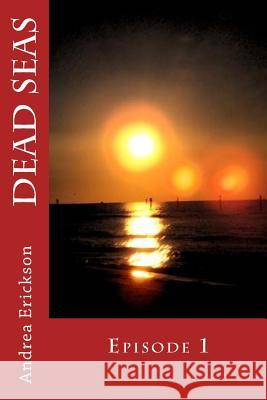 Dead Seas: Episode 1 Andrea Erickson 9781512217018 Createspace