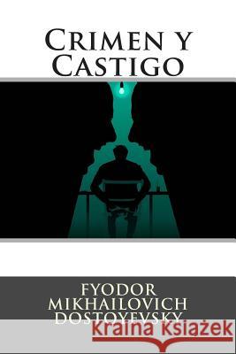 Crimen y Castigo Fyodor Mikhailovic Mikhailovich Dostoyevsky                 Universal Literature 9781512218473 Createspace