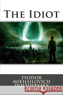 The Idiot Universal Literature                     Franklin Darrem                          Fyodor Mikhailovic 9781512218633 Createspace Independent Publishing Platform