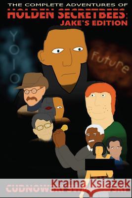 The Complete Adventures of Holden Secretbees: Jake's Edition Cudnowski Swokowski 9781512219043 Createspace