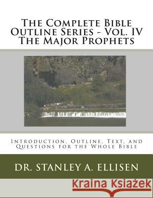The Complete Bible Outline Series - Vol. IV The Major Prophets: Introduction, Outline, Text, and Questions for the Whole Bible Carlson B. Th, Norman E. 9781512219241 Createspace