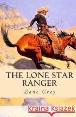 The Lone Star Ranger Zane Grey 9781512219418 Createspace