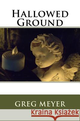 Hallowed Ground Greg Meyer 9781512219500 Createspace