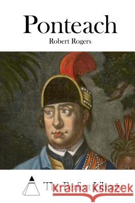 Ponteach Robert Rogers The Perfect Library 9781512219890 Createspace