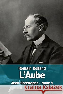 L'aube: Jean-Christophe - tome 1 Rolland, Romain 9781512221343 Createspace