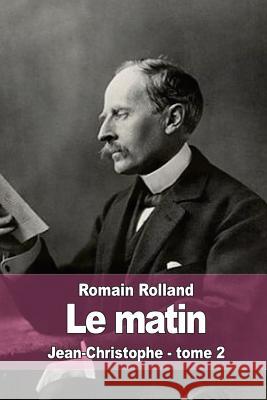 Le matin: Jean-Christophe - tome 2 Rolland, Romain 9781512221886 Createspace