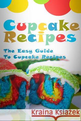 Cupcake Recipes: The Easy Guide To Cupcake Recipes Templeton, Mary Ann 9781512222784 Createspace