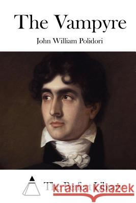The Vampyre John William Polidori The Perfect Library 9781512223323 Createspace