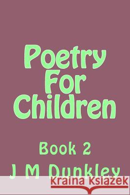 Poetry For Children: Book 2 J M Dunkley 9781512223729 Createspace Independent Publishing Platform