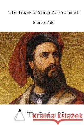 The Travels of Marco Polo Volume I Marco Polo The Perfect Library 9781512224139 Createspace