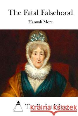 The Fatal Falsehood Hannah More The Perfect Library 9781512224146 Createspace