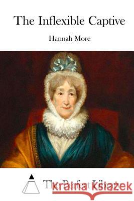 The Inflexible Captive Hannah More The Perfect Library 9781512224306 Createspace