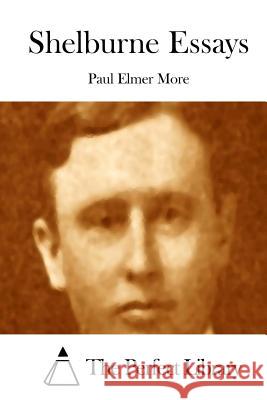 Shelburne Essays Paul Elmer More The Perfect Library 9781512224825 Createspace