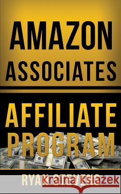 Amazon Associates Affiliate Program Ryan Stevens 9781512224986 Createspace