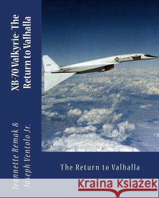 XB-70 Valkyrie: The Return to Valhalla Ventolo Jr, Joseph 9781512225297