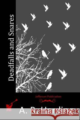 Deadfalls and Snares A. R. Harding 9781512226652 Createspace