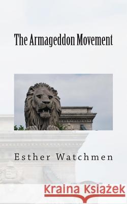 The Armageddon Movement Esther Watchmen 9781512226713 Createspace