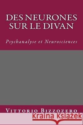 Des Neurones Sur Le Divan: Psychanalyse Et Neurosciences Dr Vittorio G. Bizzozero 9781512227772 Createspace