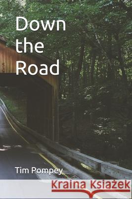 Down the Road Tim Pompey 9781512228540 Createspace