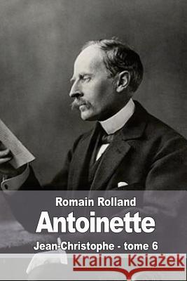 Antoinette: Jean-Christophe - tome 6 Rolland, Romain 9781512228618 Createspace