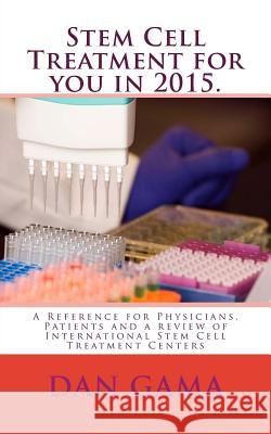 Stem Cell Treatment for you in 2015.: A Reference for Physicians, Patients and a review of International Stem Cell Treatment Centers Beck, Piotr 9781512229486 Createspace