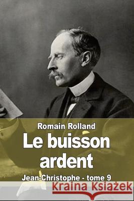 Le buisson ardent: Jean-Christophe - tome 9 Rolland, Romain 9781512229523 Createspace