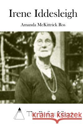 Irene Iddesleigh Amanda McKittrick Ros The Perfect Library 9781512229974