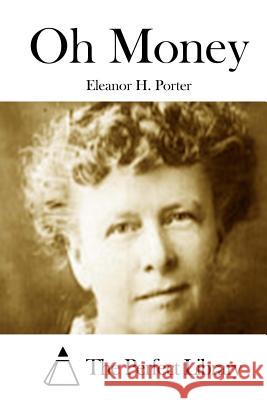 Oh Money Eleanor H. Porter The Perfect Library 9781512231250 Createspace