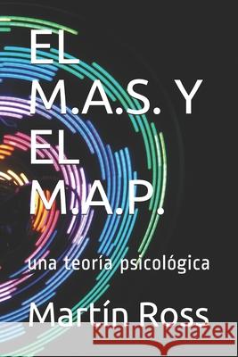 El M.A.S. Y El M.A.P.: una teoría psicológica Ross, Martín 9781512231397