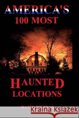 America's 100 Most Haunted Locations David Pietras 9781512231458 Createspace