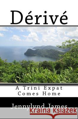 Dérivé: A Trini Expat Comes Home James, Jennylynd 9781512231496