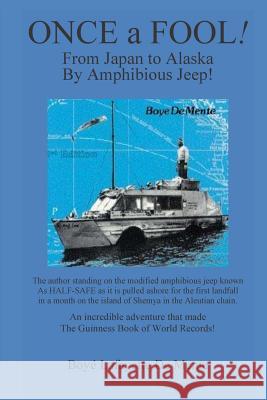 Once a Fool: From Tokyo to Alaska by Amphibious Jeep Boye D 9781512231892 Createspace